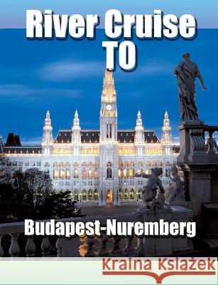 River Cruise To Budapest-Nuremberg Ginger Ale Travel 9781720572824 Createspace Independent Publishing Platform