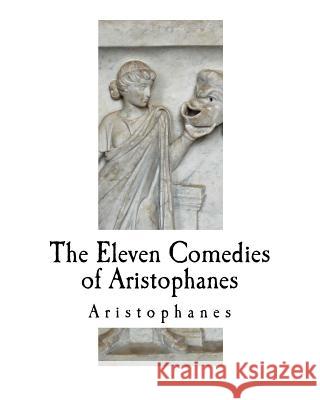 The Eleven Comedies of Aristophanes Aristophanes                             W. J. Hickie Mitchell 9781720573302