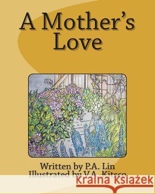 A Mother's Love P. A. Lin V. A. Kitsco 9781720575443 Createspace Independent Publishing Platform
