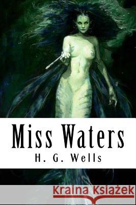 Miss Waters H. G. Wells Henry D B. Kozakiewicz 9781720577492 Createspace Independent Publishing Platform