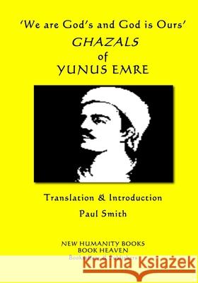 'We are God's and God is Ours' GHAZALS of YUNUS EMRE Smith, Paul 9781720579540
