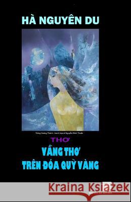 Vang Tho Tren DOA Quy Vang: Ha Nguyen Du Van Hoc Moi 9781720580621 Createspace Independent Publishing Platform