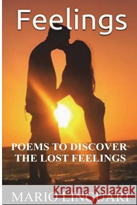 Feelings: Sentimental Poems to Discover your Lost Feelings Linguari, Mario 9781720588689 Createspace Independent Publishing Platform