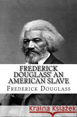 Frederick Douglass' An American Slave Douglass, Frederick 9781720591665 Createspace Independent Publishing Platform