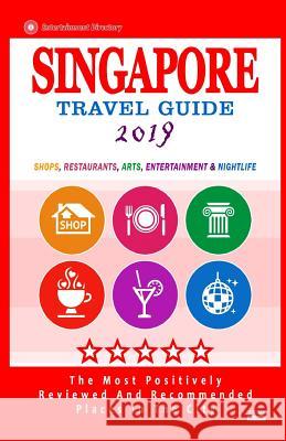 Singapore Travel Guide 2019: Shops, Restaurants, Bars & Nightlife in Singapore (City Travel Guide 2019 / Dining & Shopping). Rose F. Jones 9781720599272 Createspace Independent Publishing Platform