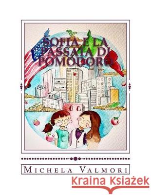 Sofia e la Passata di pomodoro Alessia Neri Michela Valmori 9781720600138 Createspace Independent Publishing Platform