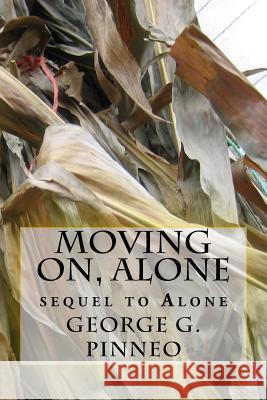 Moving On, Alone: Sequel to Alone George G. Pinneo 9781720600480 Createspace Independent Publishing Platform
