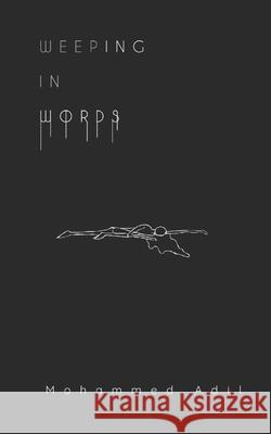 Weeping In Words: a poetry collection Adil, Mohammed 9781720601623