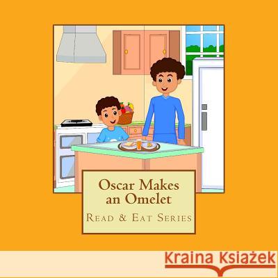 Oscar Makes an Omelet: Read & Eat Series Christine Letcher 9781720605003 Createspace Independent Publishing Platform