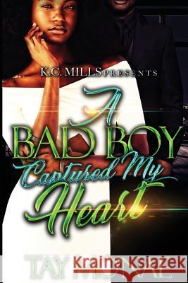A Bad Boy Captured My Heart Tay Mo'nae 9781720605720 Createspace Independent Publishing Platform