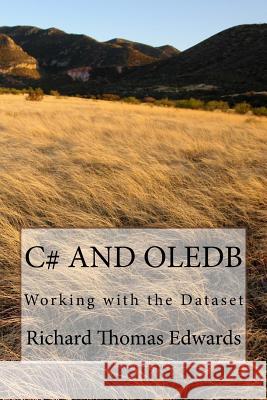 C# and Oledb: Working with the Dataset Richard Thomas Edwards 9781720607885 Createspace Independent Publishing Platform