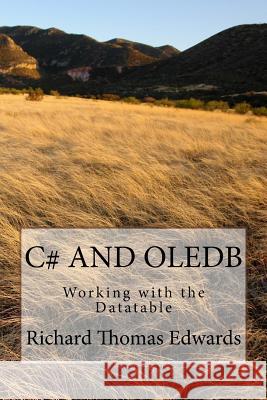 C# and Oledb: Working with the Datatable Richard Thomas Edwards 9781720608363 Createspace Independent Publishing Platform