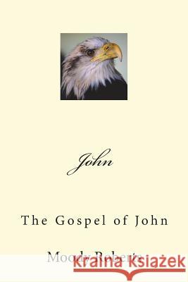 John: The Gospel of John Moody Roberts 9781720610878 Createspace Independent Publishing Platform