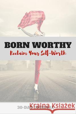 Born Worthy: Reclaim Your Self-Worth Sara B. Schroeder 9781720612957