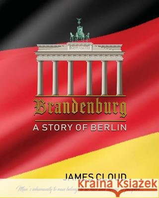 Brandenburg: A Story of Berlin - Large Print Edition James Cloud 9781720613367
