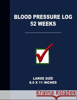 Blood Pressure Log 52 Weeks: Large Size 8.5 X 11 Inches Angelo Tropea 9781720613732