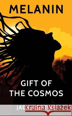 Melanin: Gift of The Cosmos Asikiwe, Jade 9781720615712