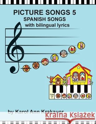 Picture Songs 5 Spanish Songs Karol Ann Krakauer 9781720616313 Createspace Independent Publishing Platform