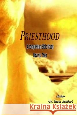 Priesthood: A comparison Study Now vs. Then Lockhart, Steven 9781720616979