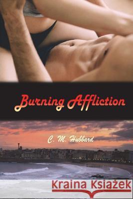 Burning Affliction C. M. Hubbard 9781720618683 Createspace Independent Publishing Platform