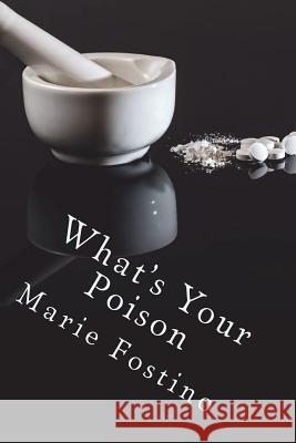 What's Your Poison Marie Fostino 9781720621256 Createspace Independent Publishing Platform