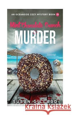 Mint Chocolate Crunch & Murder: An Oceanside Cozy Mystery - Book 35 Susan Gillard 9781720623663 Createspace Independent Publishing Platform