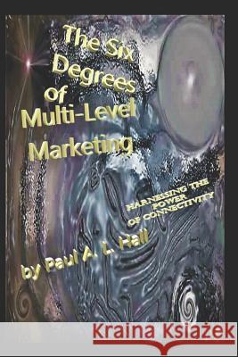 Six Degrees of Multi-Level Marketing Paul a L Hall 9781720623724 Createspace Independent Publishing Platform