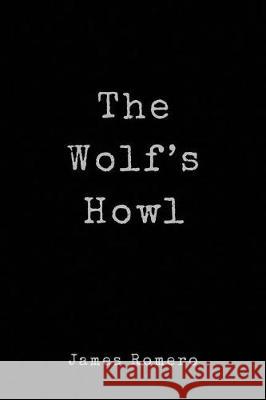 The Wolf's Howl James Romero 9781720624578 Createspace Independent Publishing Platform