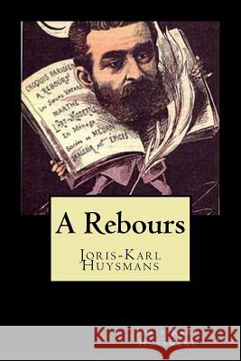 A Rebours (French Edition) Joris Karl Huysmans 9781720627043 Createspace Independent Publishing Platform