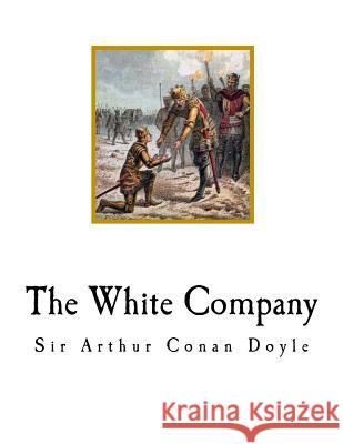 The White Company Sir Arthur Conan Doyle 9781720628941 Createspace Independent Publishing Platform