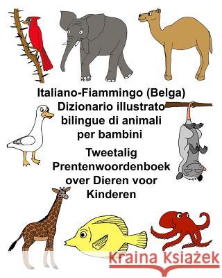 Italiano-Fiammingo (Belga) Dizionario illustrato bilingue di animali per bambini Tweetalig Prentenwoordenboek over Dieren voor Kinderen Carlson, Kevin 9781720635192