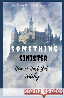 Something Sinister: Heaven just got Witchy S D Anderson, PhD 9781720643128 Createspace Independent Publishing Platform