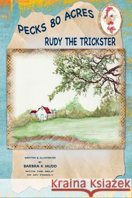 Rudy the trickster: Pecks 80 acres Mudd, Barbra K. 9781720645849 Createspace Independent Publishing Platform