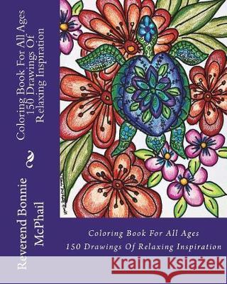 Coloring Book For All Ages: 150 Drawings of Relaxing Inspiration McPhail, Bonnie 9781720645948 Createspace Independent Publishing Platform