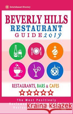 Beverly Hills Restaurant Guide 2019: Best Rated Restaurants in Beverly Hills, California - 500 Restaurants, Bars and Cafés recommended for Visitors, 2 Shilts, Hunter S. 9781720646198 Createspace Independent Publishing Platform