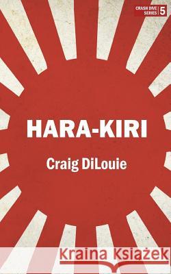 Hara-Kiri: a novel of the Pacific War Dilouie, Craig 9781720648048 Createspace Independent Publishing Platform