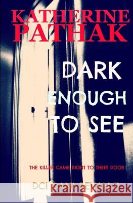 Dark Enough to See Katherine Pathak 9781720648642 Createspace Independent Publishing Platform