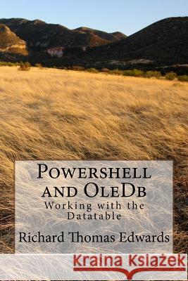 Powershell and OleDb: Working with the datataber Edwards, Richard Thomas 9781720655053