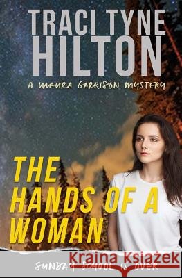 The Hands of a Woman: A Maura Garrison Mystery Traci Tyne Hilton 9781720655145