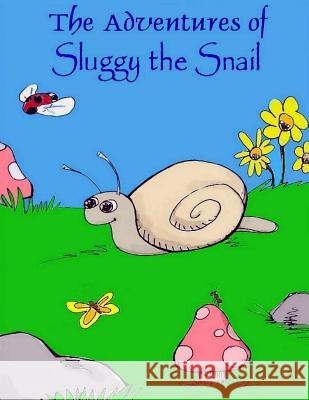 The Adventures of Sluggy the Snail Paul Wills 9781720655596