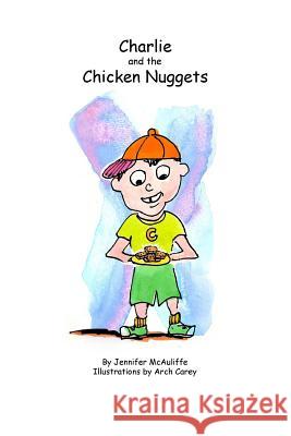 Charlie and The Chicken Nuggets: A children's book Carey, Arch 9781720655794 Createspace Independent Publishing Platform