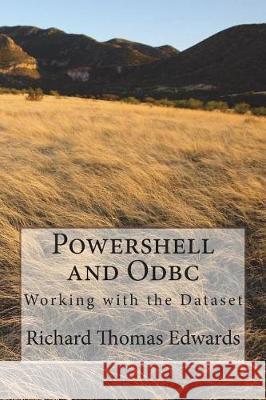 Powershell and ODBC Richard Thomas Edwards 9781720656913 Createspace Independent Publishing Platform