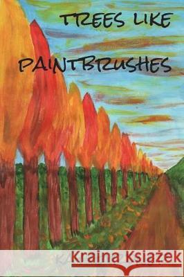 trees like paintbrushes Saxby, Kathie Nooms 9781720660255 Createspace Independent Publishing Platform