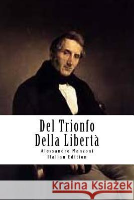 Del Trionfo Della Libertà Manzoni, Alessandro 9781720662341