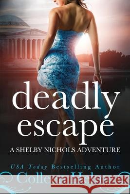 Deadly Escape: A Shelby Nichols Adventure Colleen Helme 9781720664116