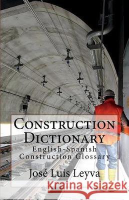 Construction Dictionary: English-Spanish Construction Glossary Jose Luis Leyva 9781720666059 Createspace Independent Publishing Platform