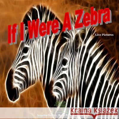 If I Were A Zebra Pait, Beth 9781720666134 Createspace Independent Publishing Platform