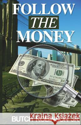 Follow the Money: Follow the Money Mr Butch Robinso 9781720666387 Createspace Independent Publishing Platform