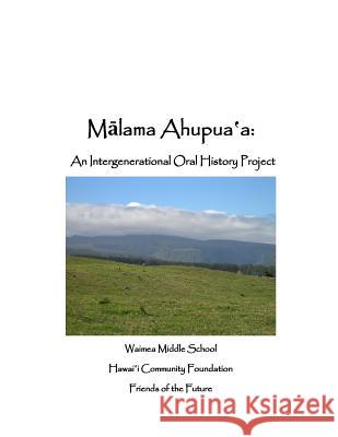 Malama Ahupuaa: An Inter-generational Oral History Project Robertson, Leesa 9781720668619 Createspace Independent Publishing Platform