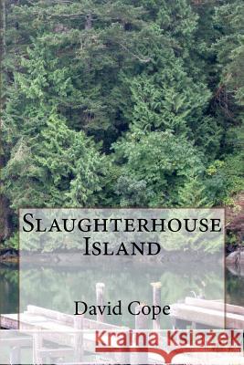 Slaughterhouse Island David Cope 9781720668749 Createspace Independent Publishing Platform